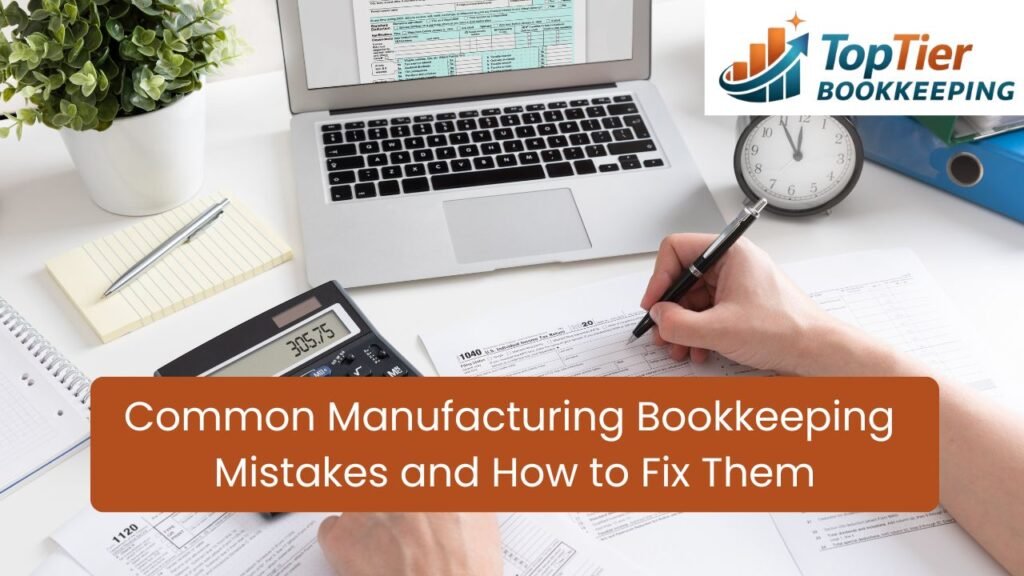 Common Manufacturing Bookkeeping Mistakes and How to Fix Them